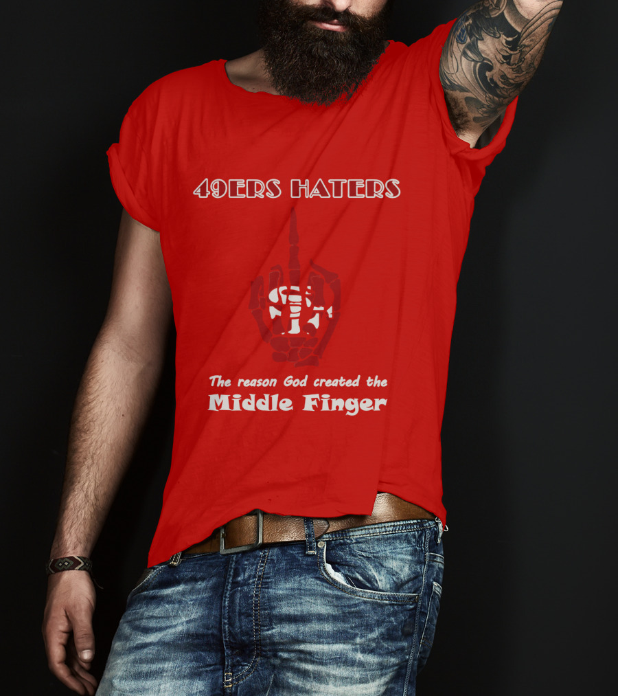 49ers Haters The Reason God Created The Middle Finger T-Shirt