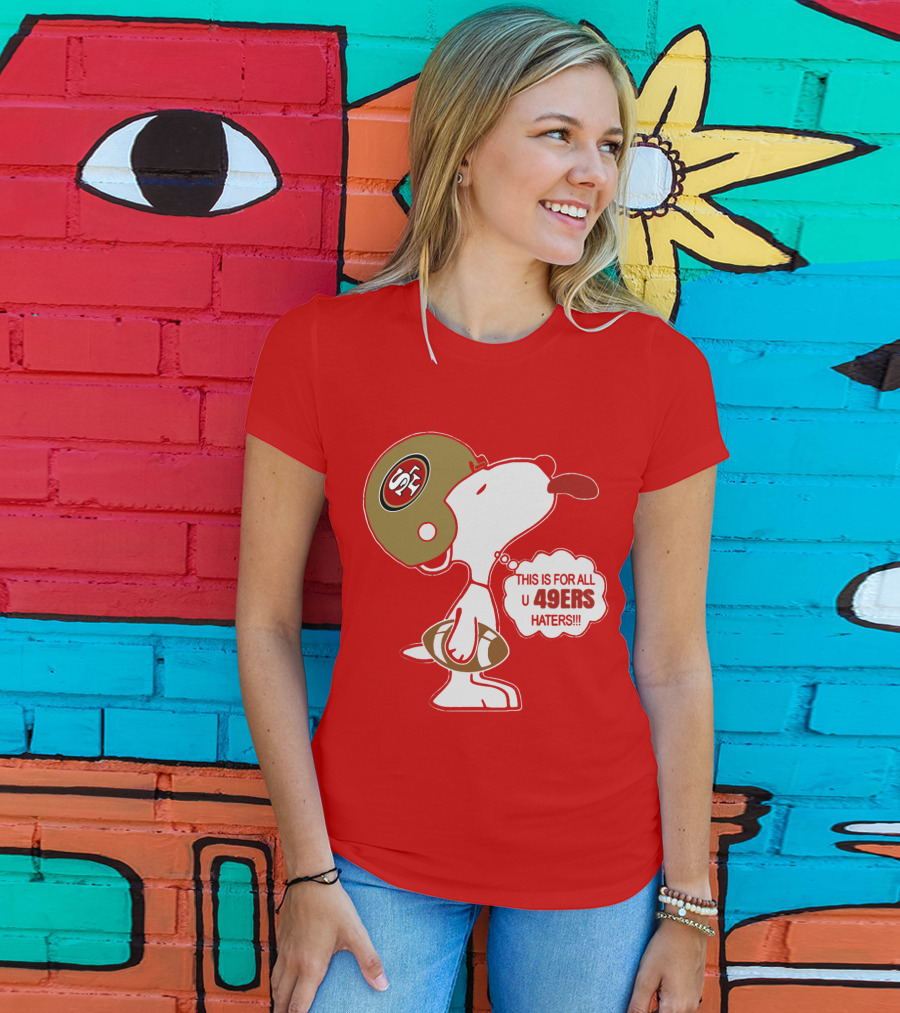 This Is For All U 49ers Haters San Francisco 49ers Snoopy Football T-Shirt