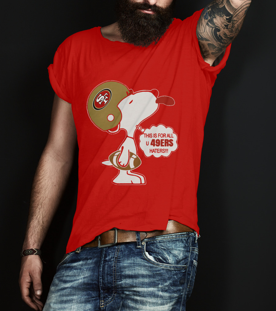 This Is For All U 49ers Haters San Francisco 49ers Snoopy Football T-Shirt