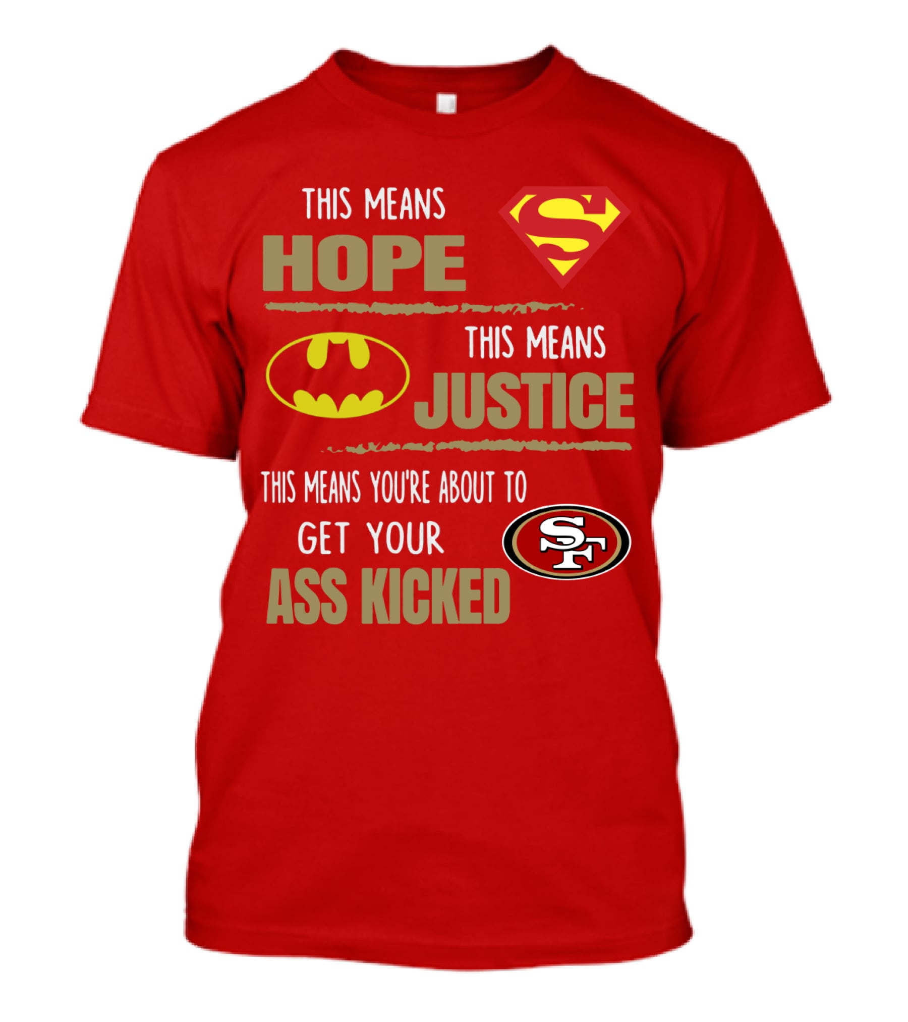 San Francisco 49ers This Means Hope Justice Get Your Ass Kicked T-Shirt