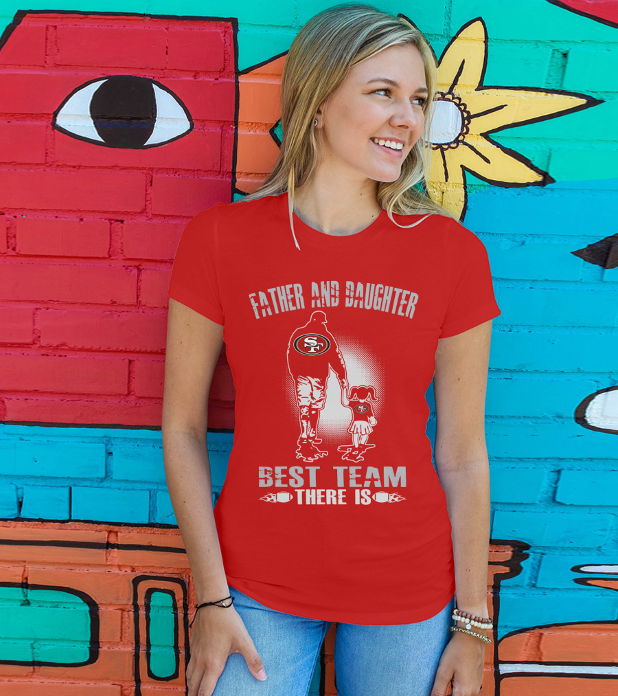 San Francisco 49ers Father And Daughter Best Team There Is T-Shirt