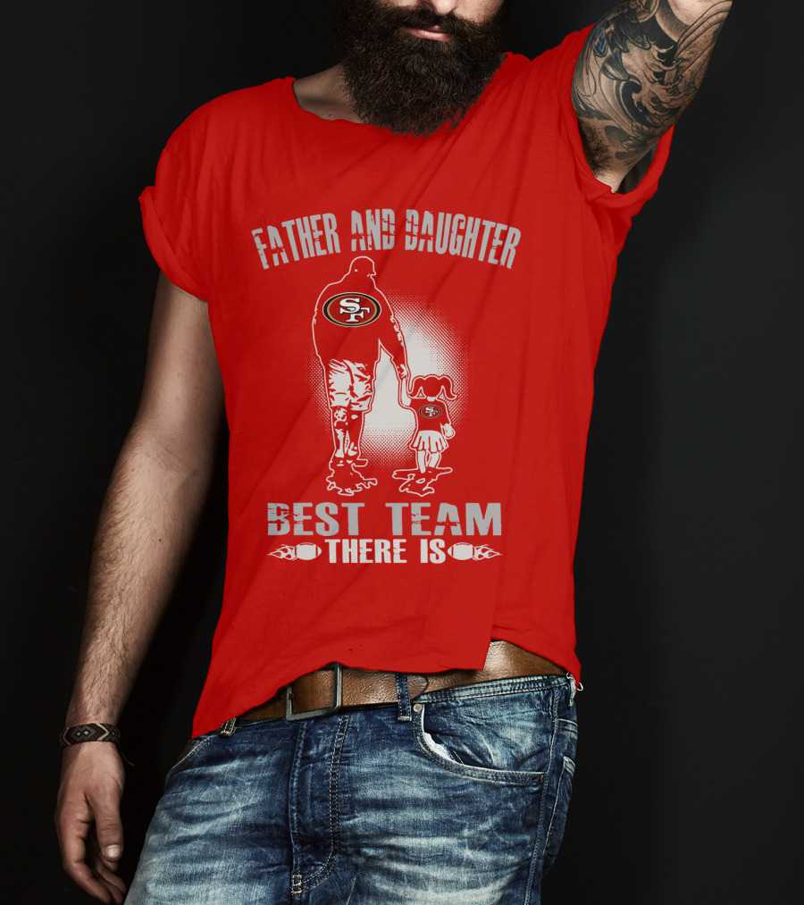 San Francisco 49ers Father And Daughter Best Team There Is T-Shirt