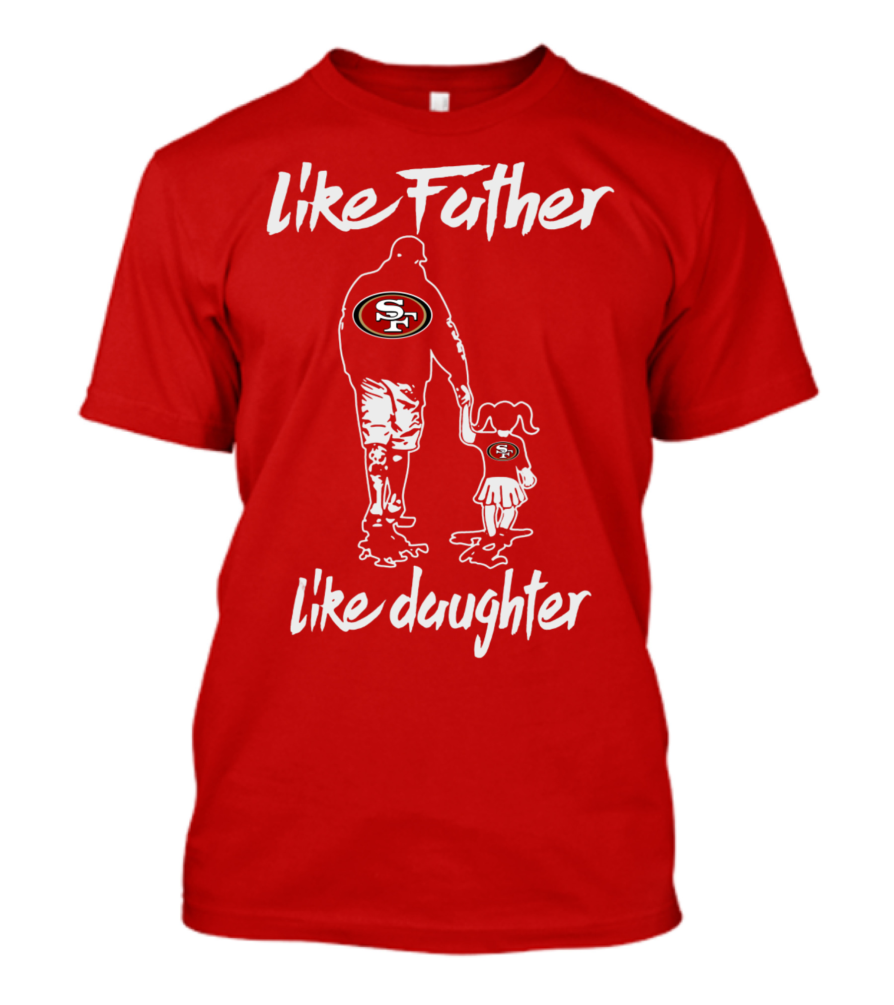 Like Father Like Daughter San Francisco 49ers T-Shirt