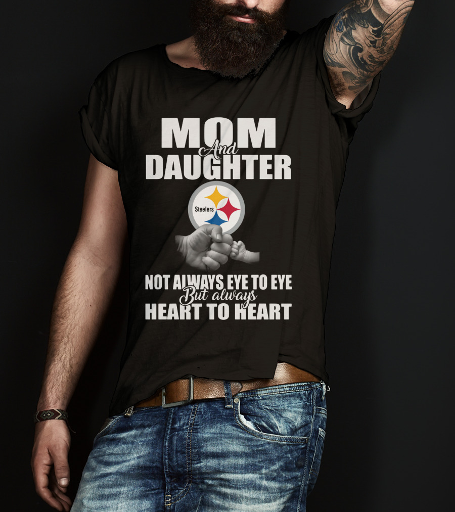 Mom And Daughter Steelers Not Always Eye To Eye But Always Heart To Heart T-Shirt