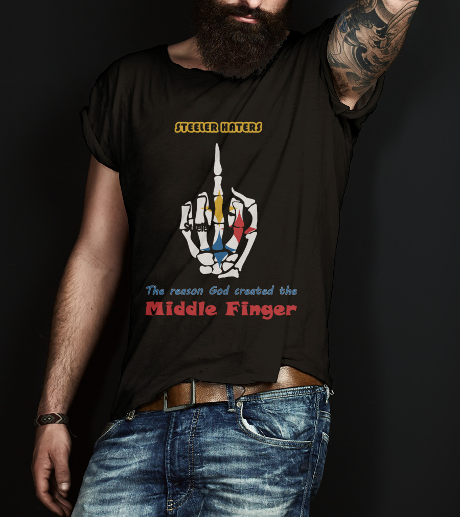Steeler Haters The Reason God Created The Middle Finger Steelers T-Shirt