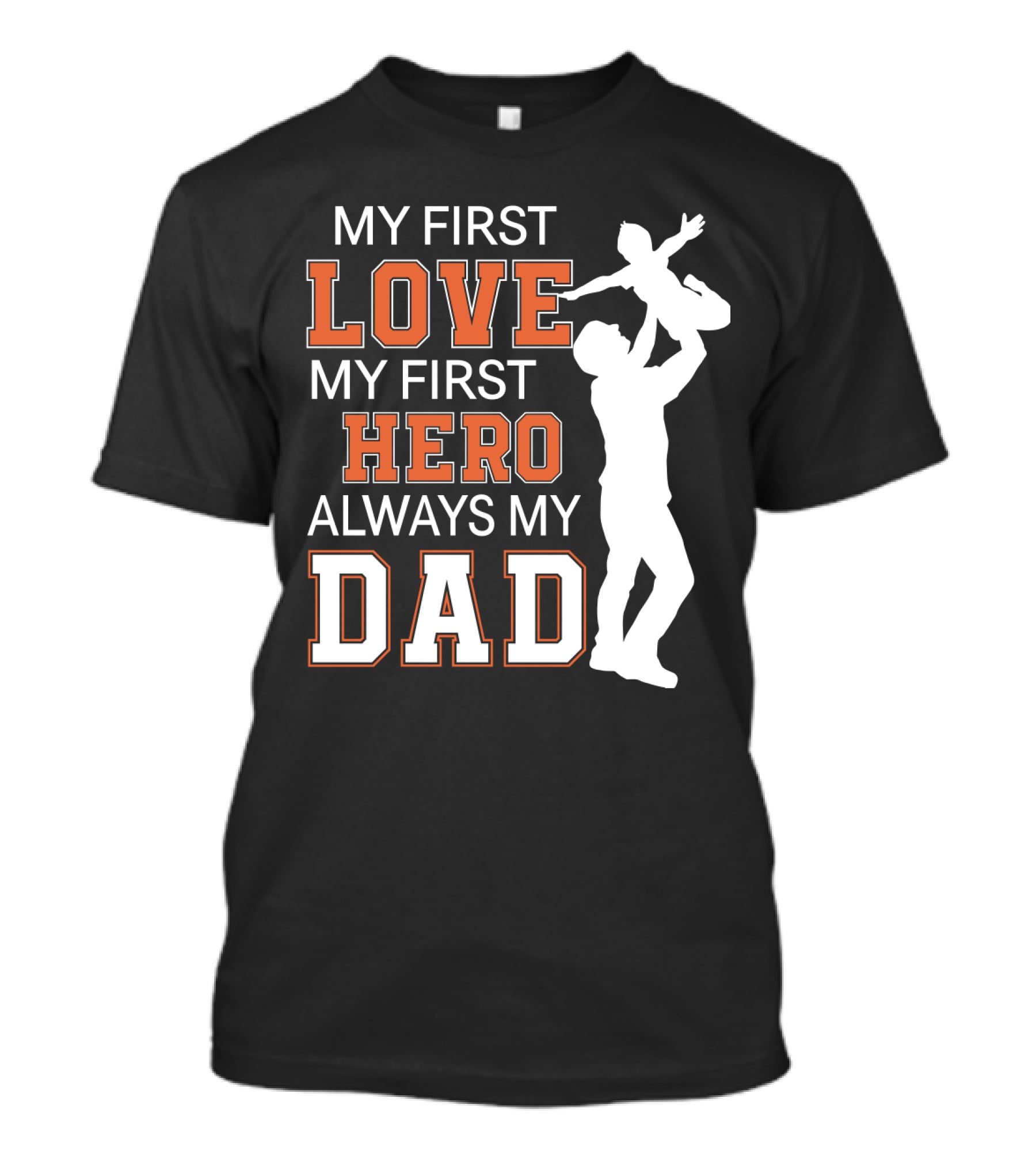 My First Love My First Hero Always My Dad Father Day T-Shirt