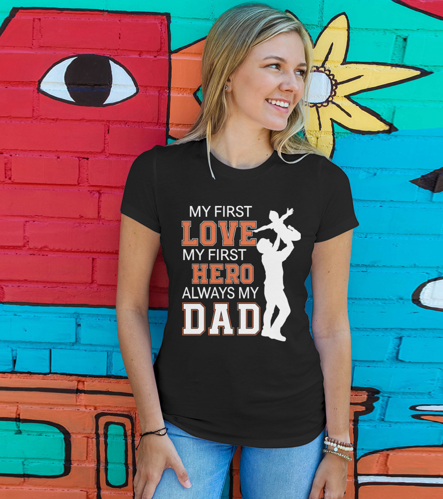My First Love My First Hero Always My Dad Father Day T-Shirt