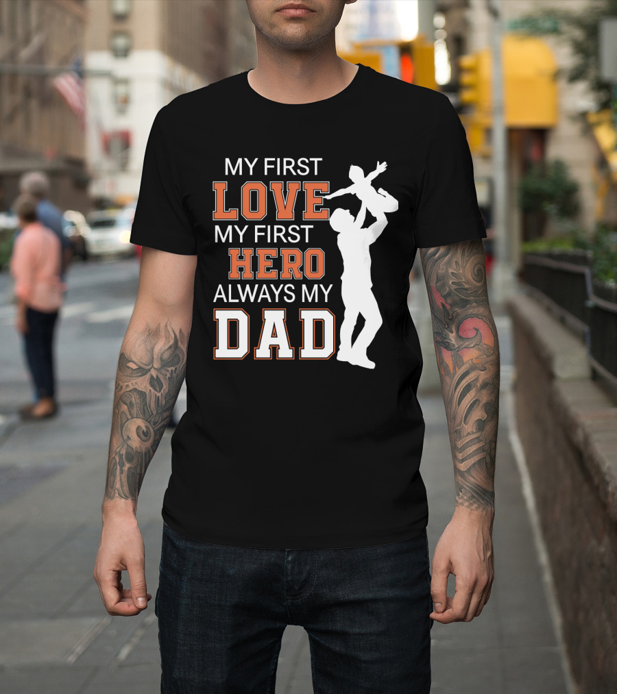 My First Love My First Hero Always My Dad Father Day T-Shirt