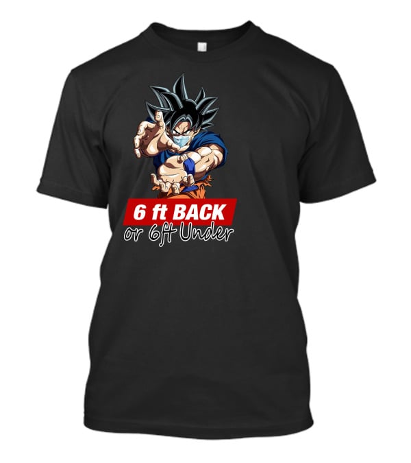 6 Ft Back Or 6 Ft Under Songoku Masked Action Pose T-Shirt
