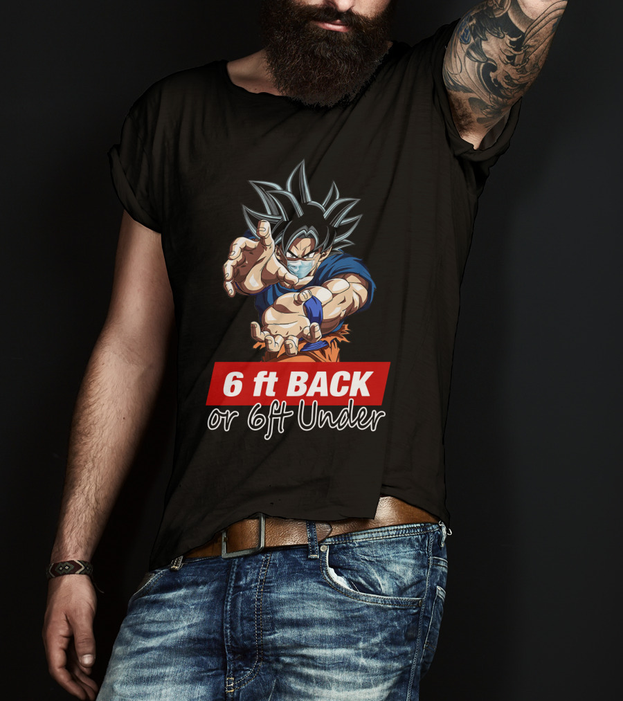 6 Ft Back Or 6 Ft Under Songoku Masked Action Pose T-Shirt