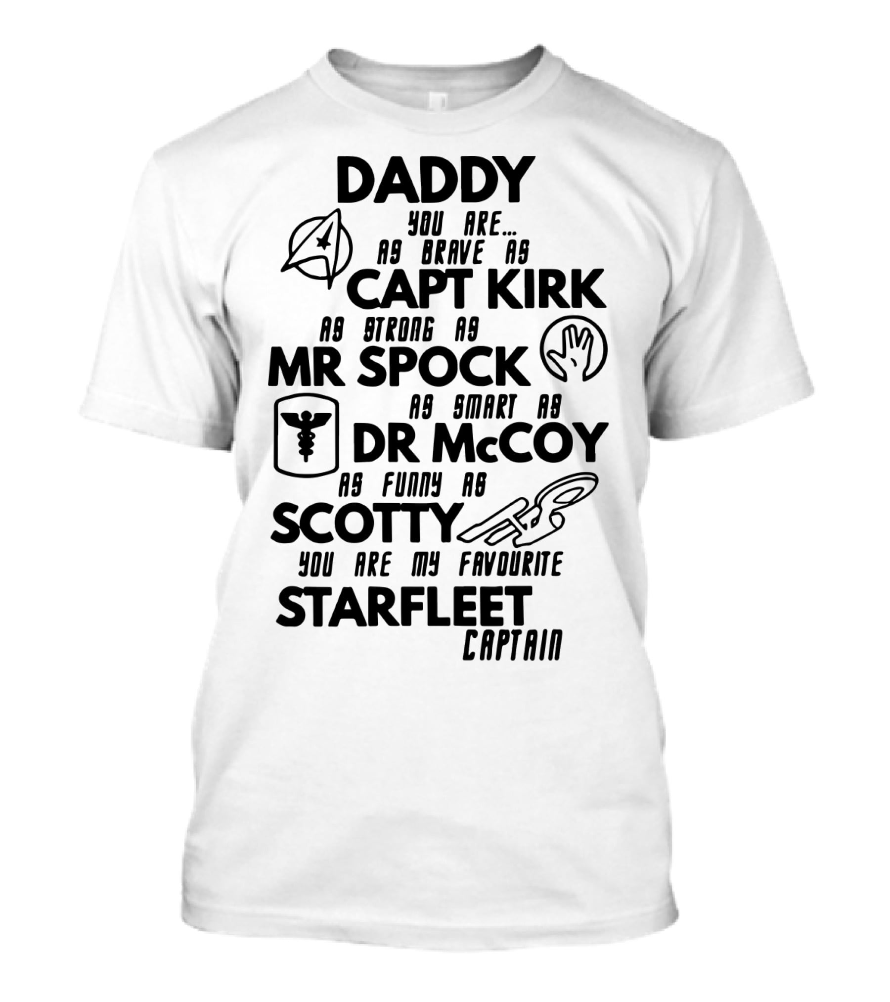 Daddy You Are As Brave As Capt Kirk As Strong As Mr Spock As Smart As Dr McCoy As Funny As Scotty You Are My Favourite Starfleet Captain T-Shirt
