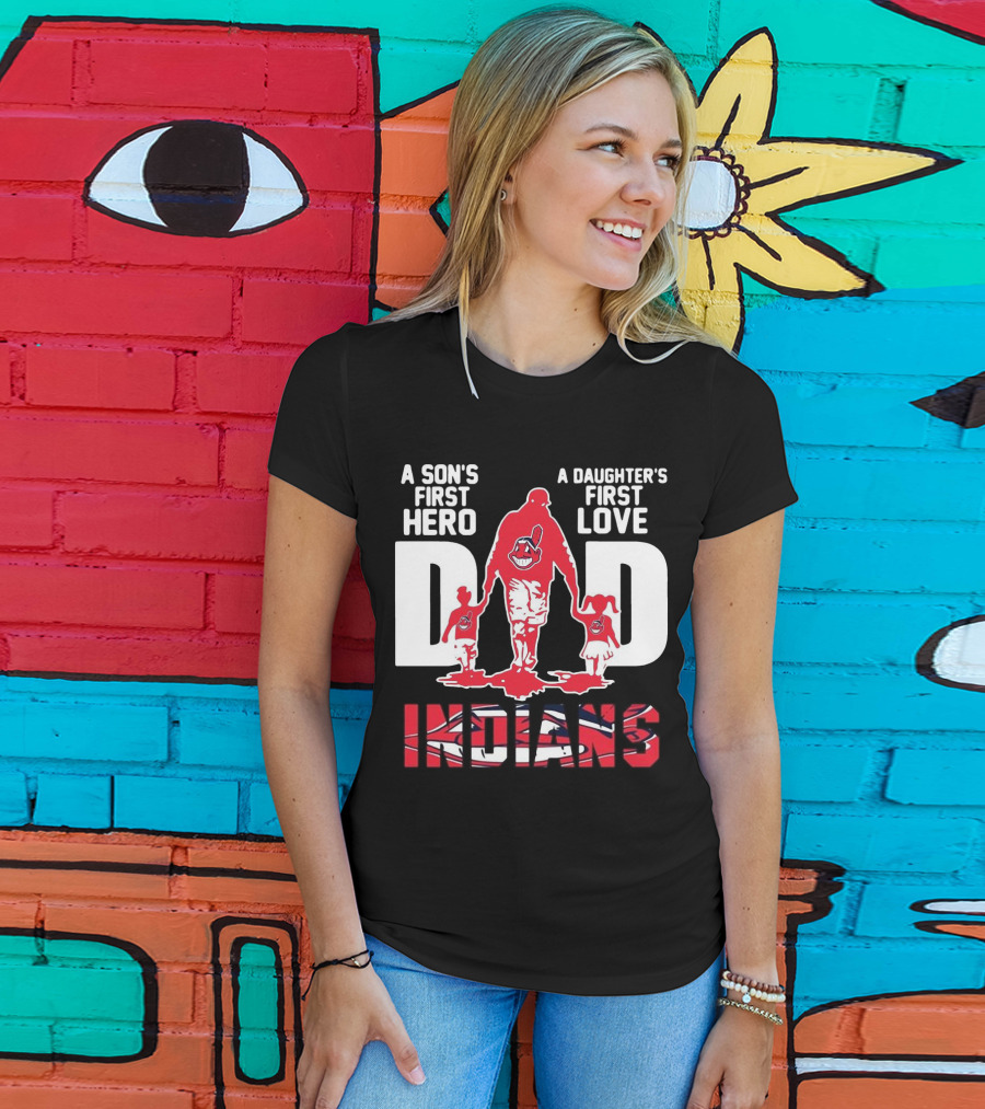 A Son’s First Hero A Daughter’s First Love Dad Indians T-Shirt