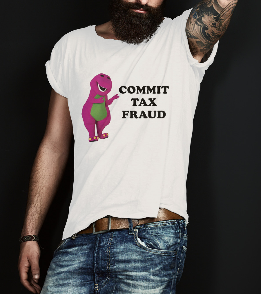 Barney Commit Tax Fraud T-Shirt