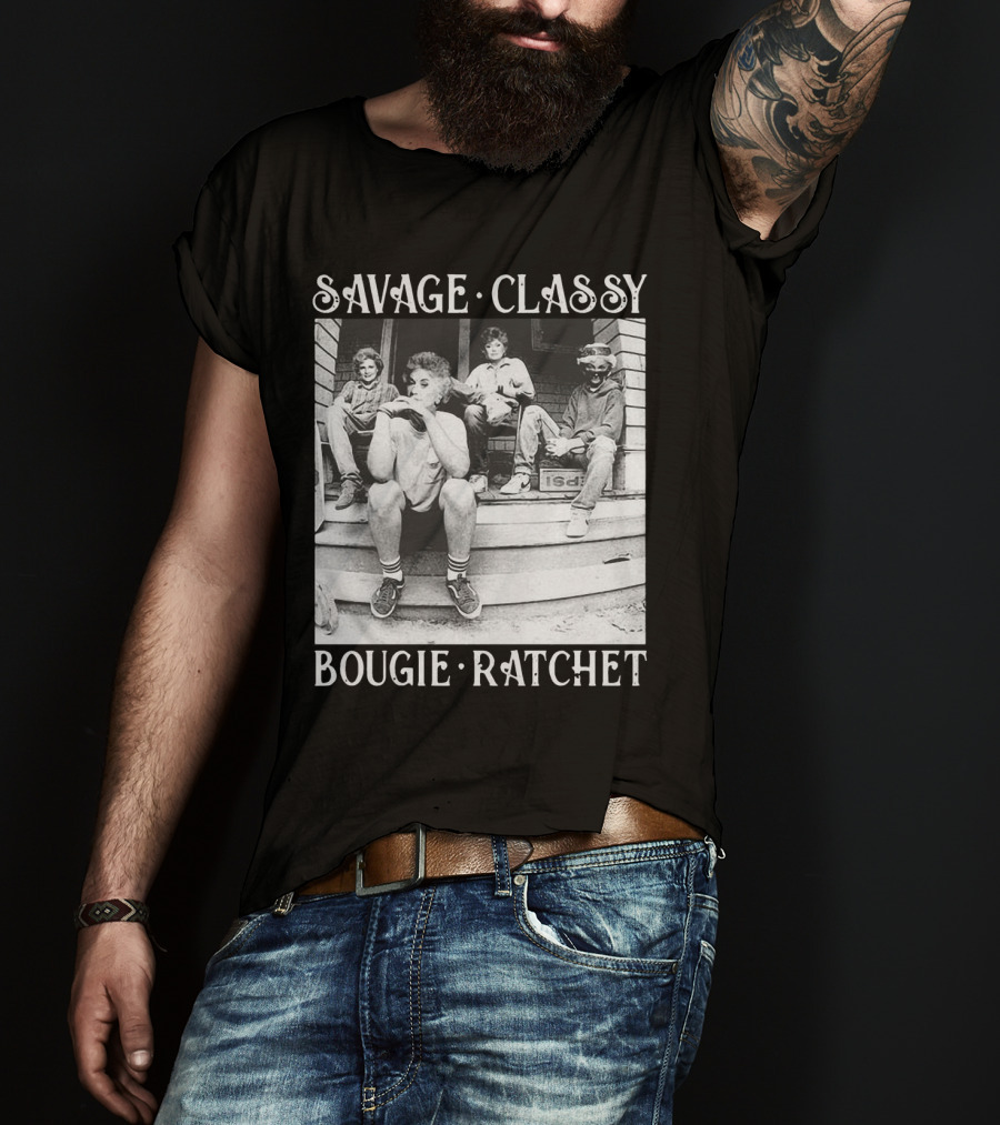 Savage Classy Bougie Ratchet The Golden Girls Retro Vibes T-Shirt