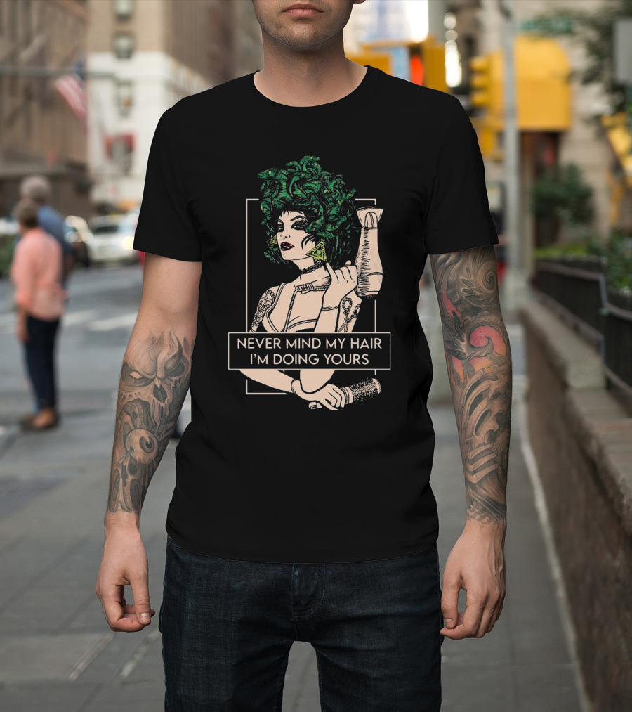 Never Mind My Hair I'm Doing Yours Hairdresser Illustration with Green Hair Woman Holding Hairdryer T-Shirt