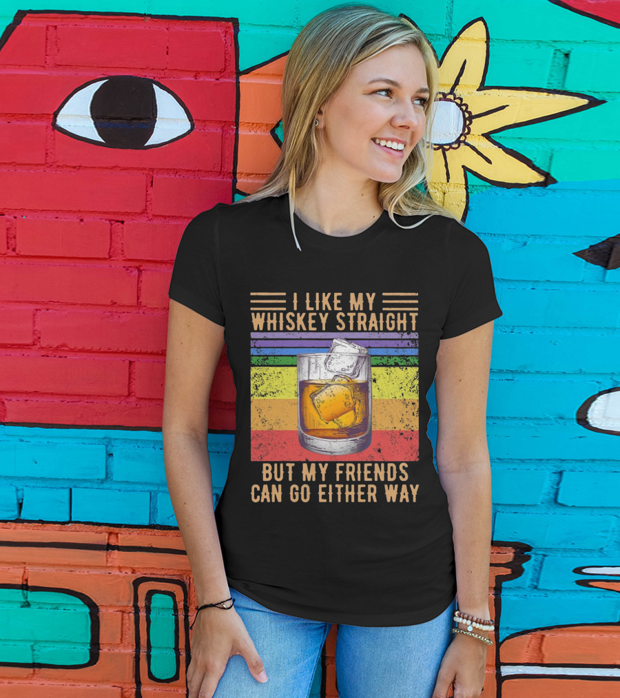 Vintage I Like My Whiskey Straight But My Friends Can Go Either Way Rainbow Glass T-Shirt