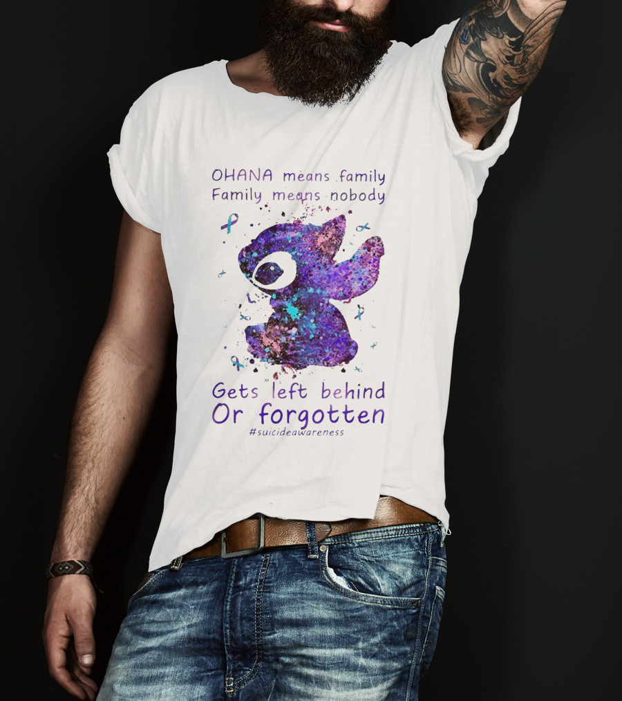 OHANA Means Family Nobody Gets Left Behind Or Forgotten #suicideawareness T-Shirt
