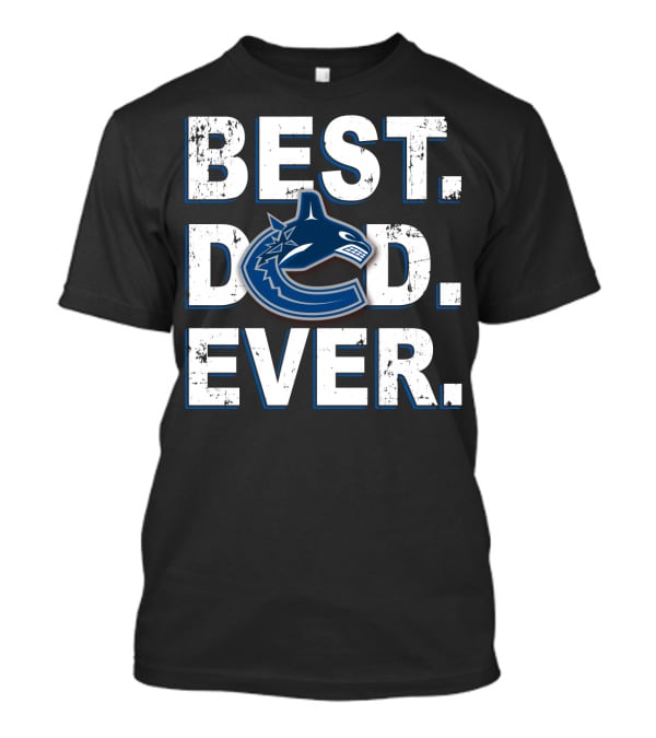 Best Dad Ever Vancouver Canucks Hockey Fan T-Shirt