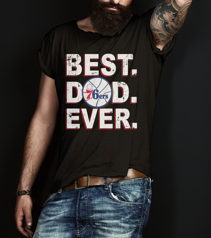 Best Dad Ever 76ers Basketball Fan T-Shirt