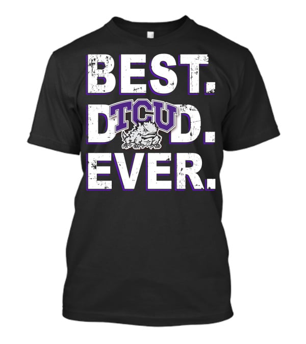 Best Dad Ever Tcu Horned Frogs T-Shirt