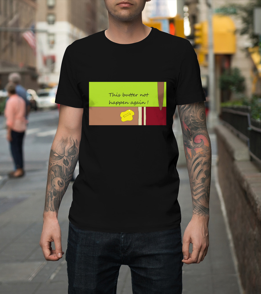 This Butter Not Happen Again Funny Knife Bread Spread T-Shirt