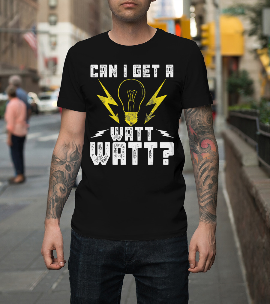 Can I Get a Watt Watt Light Bulb Lineman Electrician T-Shirt