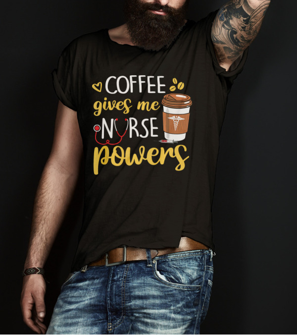 Coffee Gives Me Nurse Powers Coffee Cup And Stethoscope T-Shirt