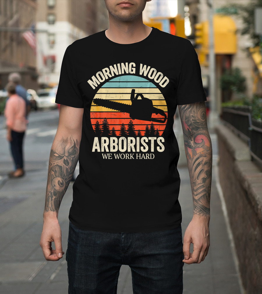 Morning Wood Arborists We Work Hard Chainsaw Retro Sunset T-Shirt