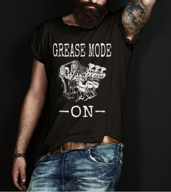 Grease Mode On Engine Mechanic T-Shirt