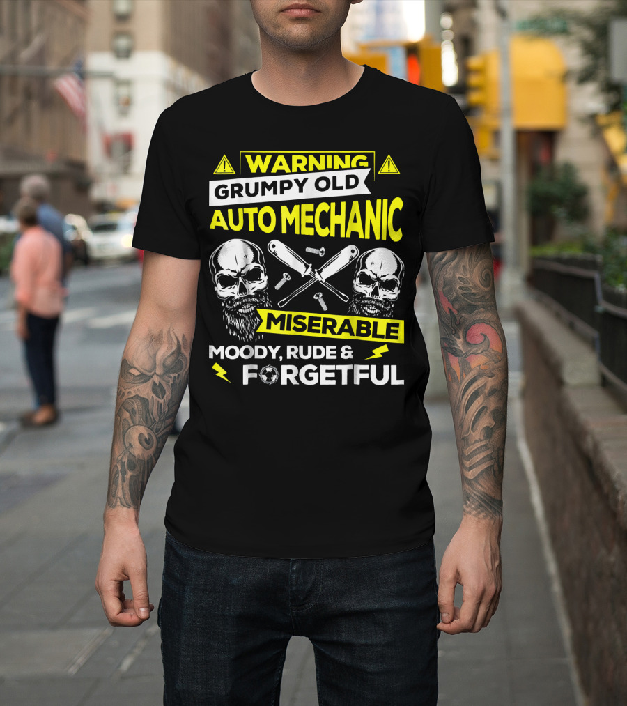 Warning Grumpy Old Auto Mechanic Miserable Moody Rude and Forgetful T-Shirt