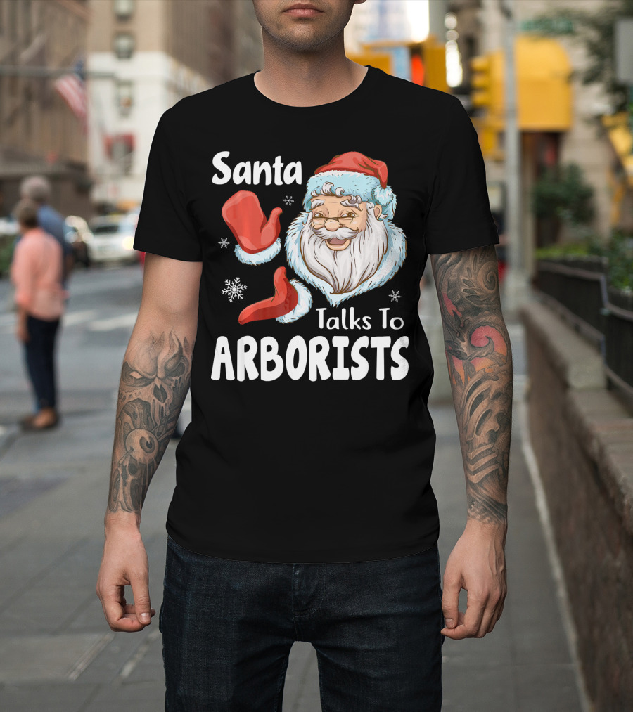 Santa Talks To Arborists Funny Christmas Tree Logg T-Shirt