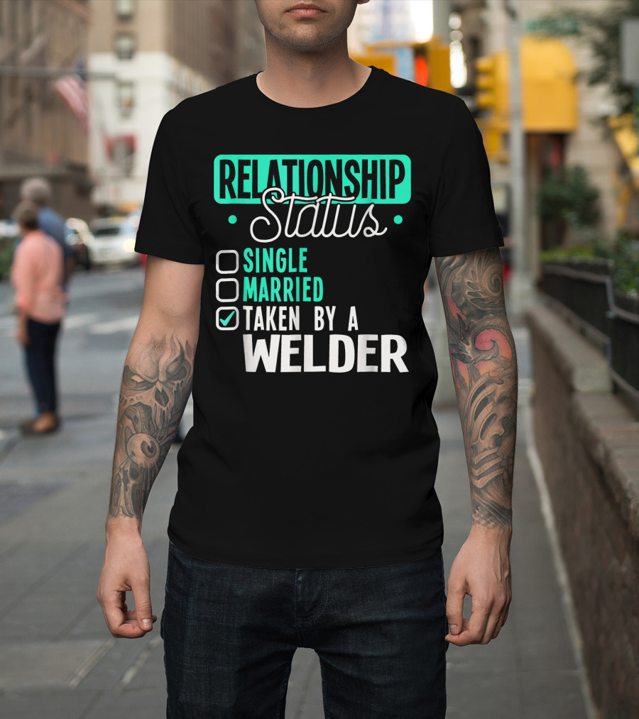 Relationship Status Taken by a Welder Checked Off List T-Shirt