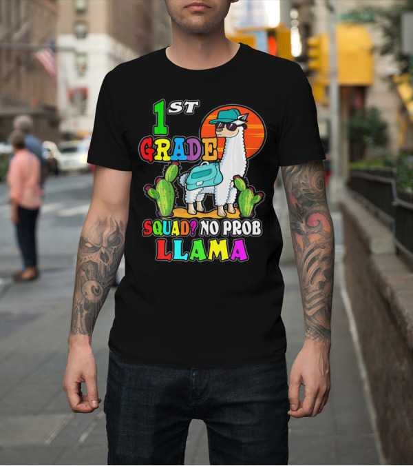 Shirt: 1st Grade Squad No ProbLlama First Day School T-Shirt 1st Grade Squad No ProbLlama First Day School T-Shirt