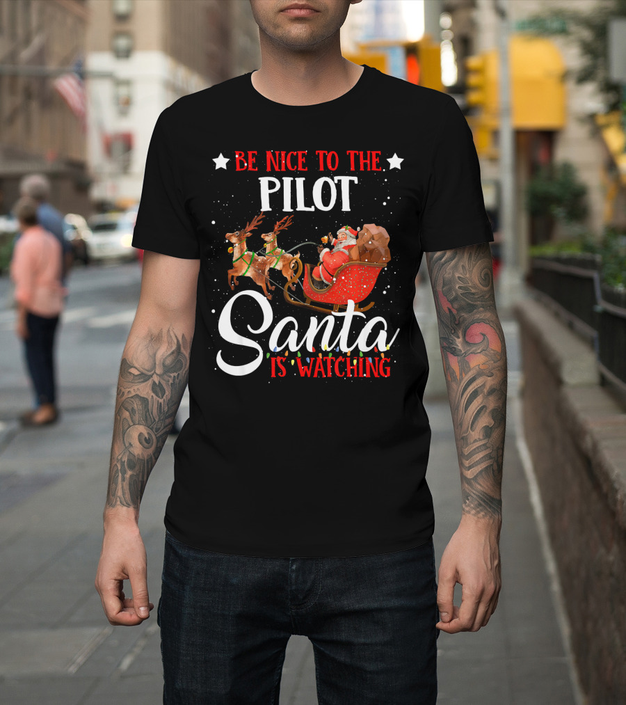 Be Nice To The Pilot Santa Is Watching Reindeer Sleigh T-Shirt