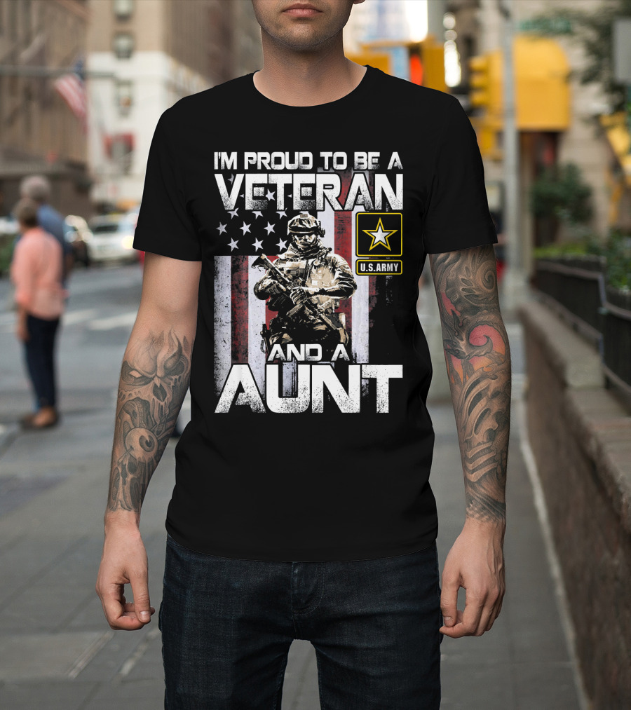 I'M Proud To Be A U.S. Army Veteran And A Aunt T-Shirt