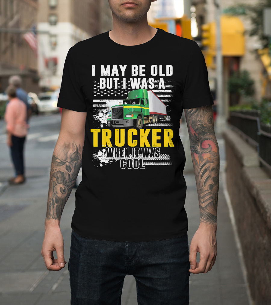 I May Be Old But I Was A Trucker When It Was Cool American Flag Green Truck T-Shirt