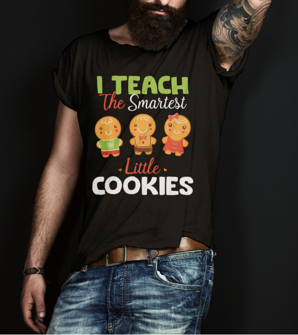 I Teach The Smartest Little Cookies Gingerbread Characters T-Shirt