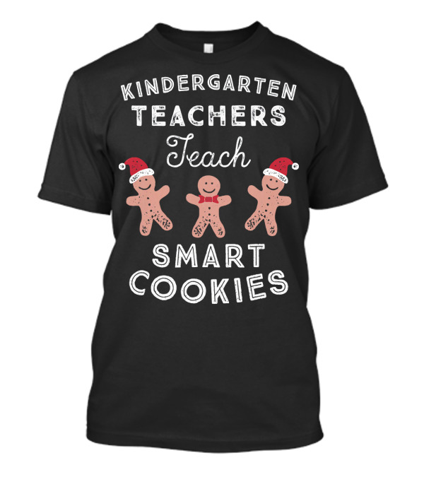 Kindergarten Teachers Teach Smart Cookies T-Shirt