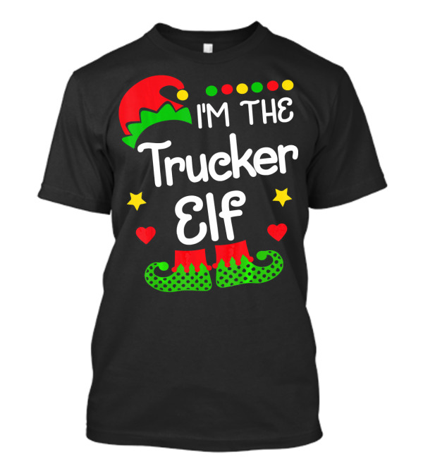 I'M THE TRUCKER ELF Christmas Family Fun With Festive Hat And Shoes T-Shirt