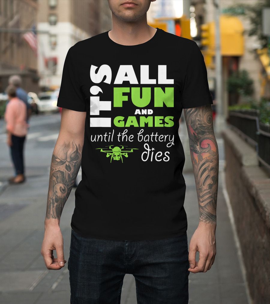 It's All Fun and Games Until the Battery Dies Funny Drone Pilot T-Shirt