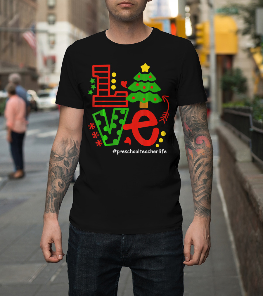 LOVE Christmas Tree Preschool Teacher Life #PreschoolTeacherLife T-Shirt