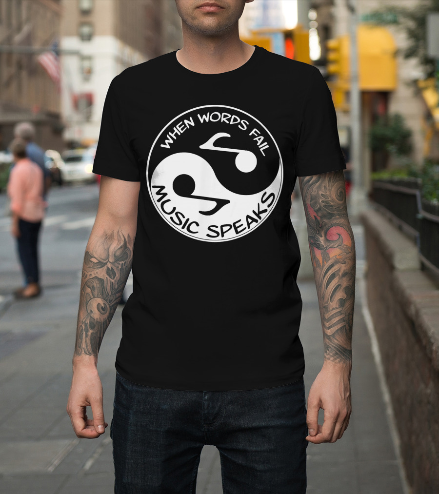 When Words Fail Music Speaks Yin Yang Music Teacher Notes T-Shirt