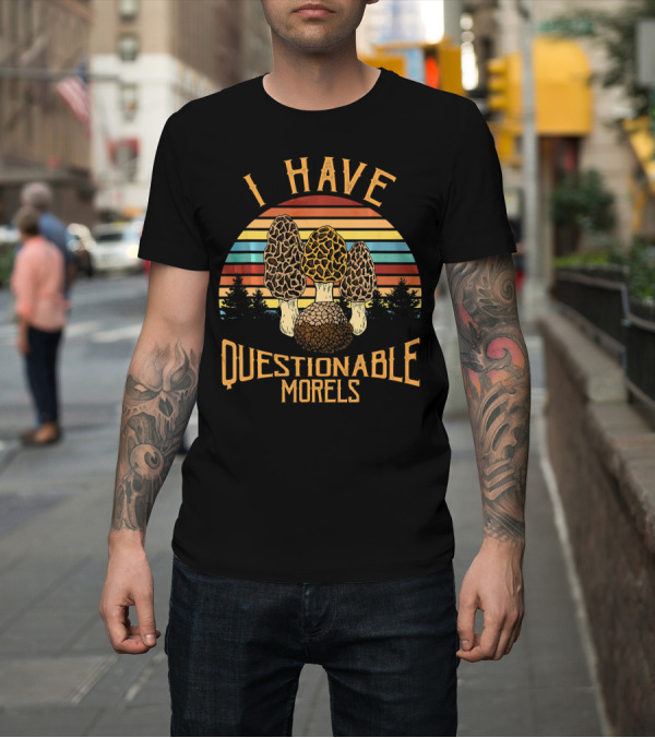 Shirt: I Have Questionable Morels Retro Sunset Forest T-Shirt I Have Questionable Morels Retro Sunset Forest T-Shirt