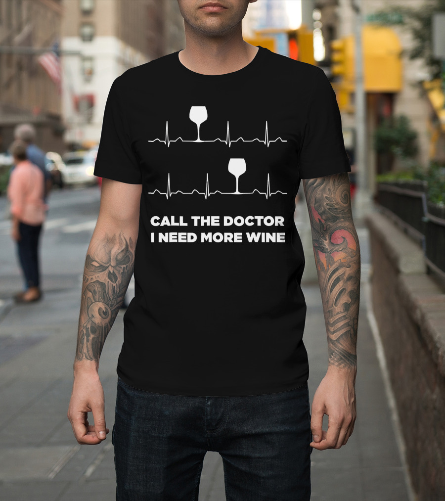 Call The Doctor I Need More Wine Heartbeat ECG Wine Glasses T-Shirt