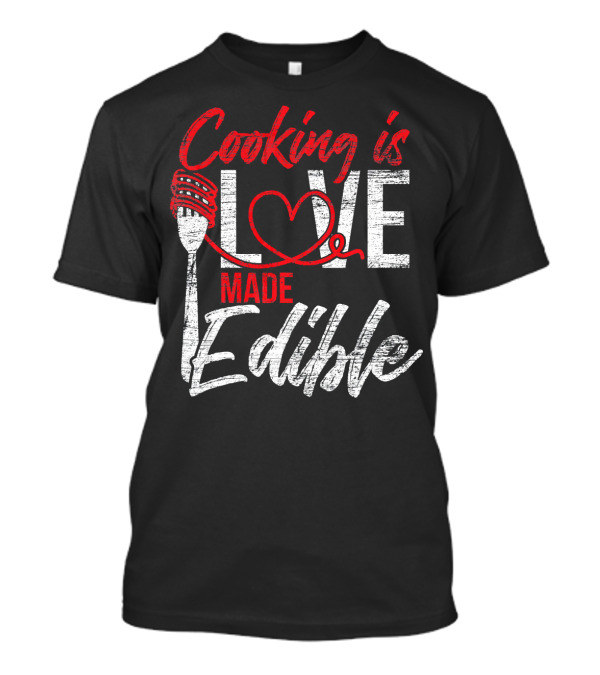 Cooking Is Love Made Edible Chef Fork And Heart T-Shirt