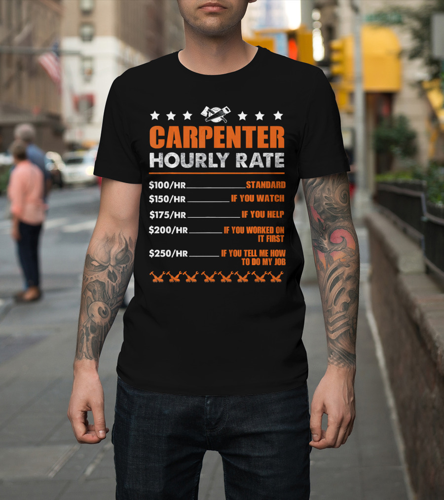 Carpenter Hourly Rate Standard Watch Help Worked First Tell Me My Job T-Shirt