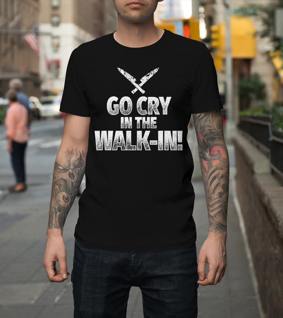 Go Cry in the Walk-In Funny Chef Knives T-Shirt