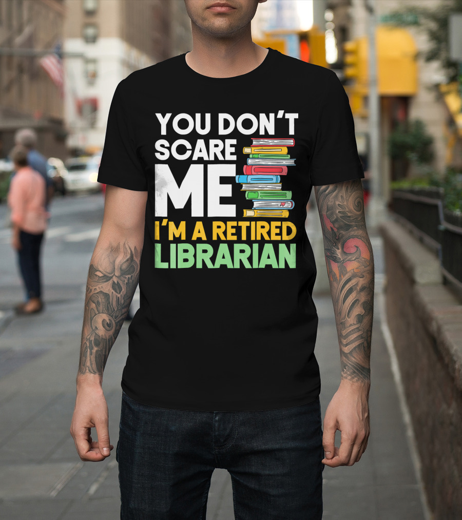 You Don't Scare Me I'm A Retired Librarian Book Stack T-Shirt