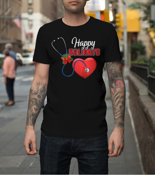 Shirt: Happy Holidays Nurse Doctor Merry Christmas Heart Stethoscope T-Shirt Happy Holidays Nurse Doctor Merry Christmas Heart Stethoscope T-Shirt