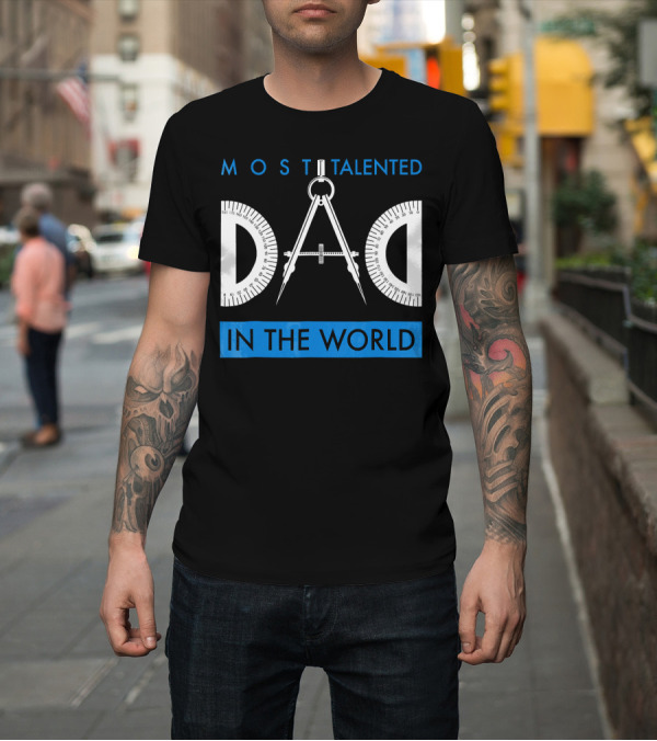 Shirt: MOST TALENTED DAD IN THE WORLD T-Shirt MOST TALENTED DAD IN THE WORLD T-Shirt